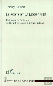 Le Poète Et La Modernité ; Poétiques De L'Individu De Gérard De Nerval À Antonin Artaud