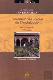 Le Poète Vizir Ibn Khafadja ; L'Amateur Des Jardins De L'Andalousie