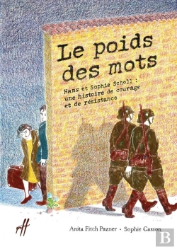 Bertrand.pt - Le Poids Des Mots : Hans Et Sophie Scholl, Une Histoire De Courage Et De Résistance