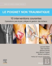 Le Poignet Non Traumatique : 10 Interventions Courantes ; Opérations Pas-À-Pas, Pièges Et Gestion Des Échecs
