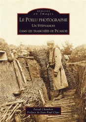 Le Poilu Photographe ; Un Stéphanois Dans Les Tranchées De Picardie
