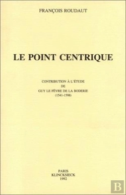 Bertrand.pt - Le Point Centrique : Contribution À L'Étude De Guy Le Fèvre De La Boderie (1541-1598)