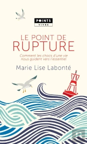 Le Point De Rupture ; Comment Les Chocs D'Une Vie Nous Guident Vers L'Essentiel