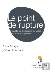 Le Point De Rupture ; Enquête Sur Les Ressorts Du Cote Fn En Milieux Populares