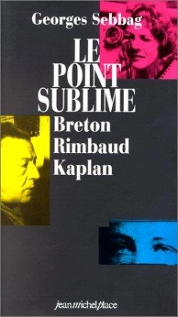 Bertrand.pt - Le Point Sublime : Andre Breton, Arthur Rimbaud, Nelly Kaplan