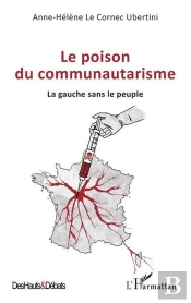 Le Poison Du Communautarisme : La Gauche Sans Le Peuple