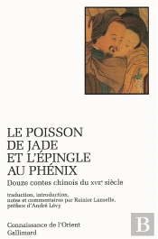 Le Poisson De Jade Et L'Épingle Au Phénix ; Douze Contes Chinois Du Xvii Siècle