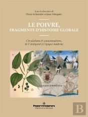 Le Poivre, Fragments D'Histoire Globale - Circulations Et Consommations, De L'Antiquite A L'Epoque M