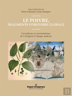 Bertrand.pt - Le Poivre, Fragments D'Histoire Globale - Circulations Et Consommations, De L'Antiquite A L'Epoque M