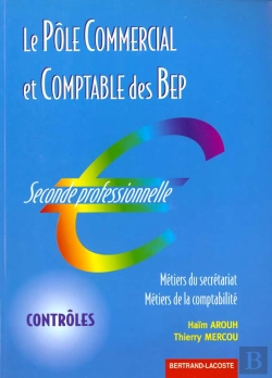 Bertrand.pt - Le Pole Commercial Et Comptabilite Des Bep ; 2e Professionnelle ; Metiers Du Secretariat Et De La Comptabilite ;