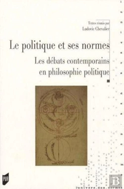 Bertrand.pt - Le Politique Et Ses Normes ; Le Débats Contemporain En Philosophie Politique