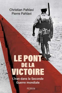 Bertrand.pt - Le Pont De La Victoire : L'Iran Dans La Seconde Guerre Mondiale