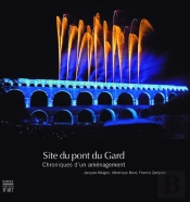 Le Pont-Du-Gard ; Chroniques D'Un Aménagement