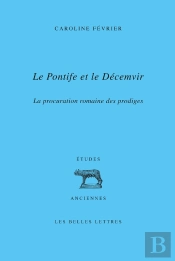 Le Pontife Et Le Décemvir : La Procuration Romaine Des Prodiges