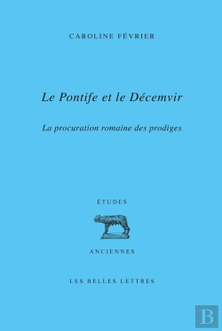 Bertrand.pt - Le Pontife Et Le Décemvir : La Procuration Romaine Des Prodiges