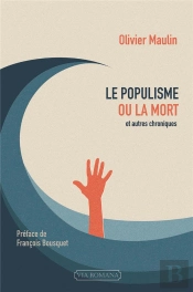 Le Populisme Ou La Mort ; Et Autres Chroniques