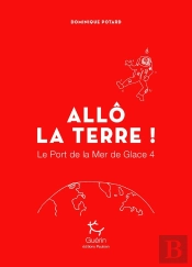 Le Port De La Mer De Glace Tome 4 ; Allô La Terre !