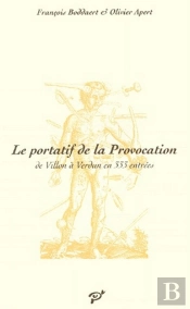 Le Portatif De La Provocation ; De Villon À Verdun En 333 Entrées