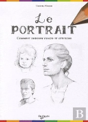 Le Portrait ; Comment Dessiner Visages Et Attitudes