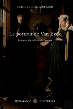 Bertrand.pt - Le Portrait De Van Eyck ; L'Énigme Du Tableau De Londres