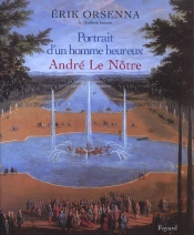 Le Portrait D'Un Homme Heureux ; Andre Le Notre