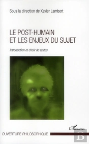 Le Post-Humain Et Les Enjeux Du Sujet ; Introduction Et Choix De Textes