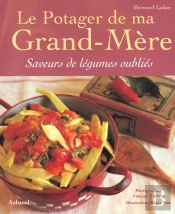 Le Potager De Ma Grand-Mere ; Saveurs De Legumes Oublies
