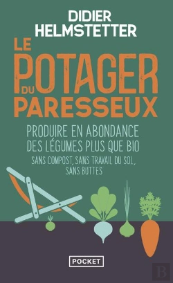 Bertrand.pt - Le Potager Du Paresseux : Produire En Abondance Des Légumes Plus Que Bio, Sans Compost, Sans Travail Du Sol, Sans Buttes