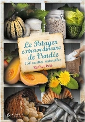 Le Potager Extraordinaire De Vendée : 150 Recettes Naturelles