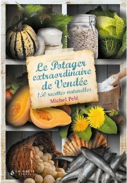 Bertrand.pt - Le Potager Extraordinaire De Vendée : 150 Recettes Naturelles