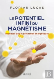 Le Potentiel Infini Du Magnétisme : Réponses Clés Et Protocoles Énergétiques