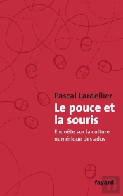 Le Pouce Et La Souris ; Enquete Sur La Culture Numerique Des Ados
