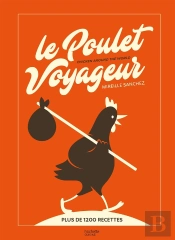 Le Poulet Voyageur : Chicken Around The World ; Plus De 1200 Recettes