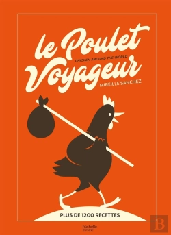 Bertrand.pt - Le Poulet Voyageur : Chicken Around The World ; Plus De 1200 Recettes
