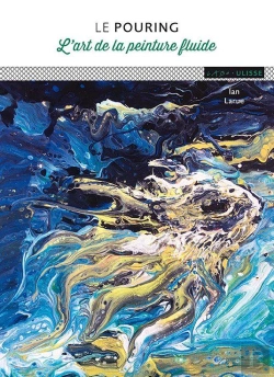 Bertrand.pt - Le Pouring ; L'Art De La Peinture Fluide