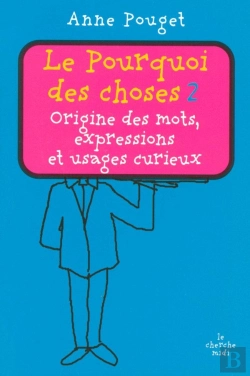 Bertrand.pt - Le Pourquoi Des Choses Tome 2 ; Origine Des Mots, Expressions Et Usages Curieux