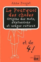 Le Pourquoi Des Choses Tome 4 ; Origine Des Mots, Expressions Et Usages Curieux