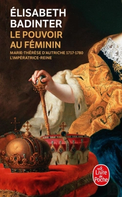 Bertrand.pt - Le Pouvoir Au Féminin ; Marie-Thérèse D'Autriche 1717-1780, L'Impératrice-Reine