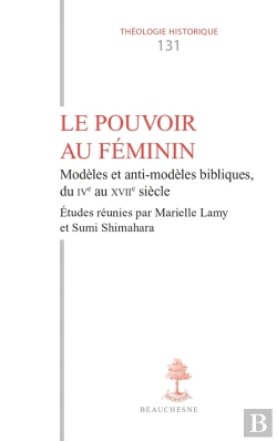 Bertrand.pt - Le Pouvoir Au Féminin : Modèles Et Anti-Modèles Bibliques Du Ive Au Xviie Siècle