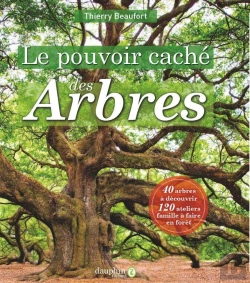 Bertrand.pt - Le Pouvoir Caché Des Arbres : 40 Arbres À Découvrir, 120 Ateliers Famille À Faire En Forêt