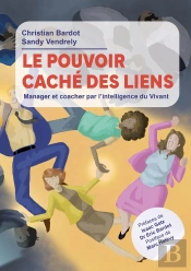 Le Pouvoir Caché Des Liens : Manager Et Coacher Par L'Intelligence Du Vivant