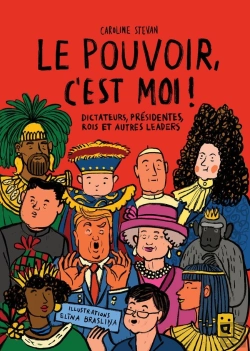 Bertrand.pt - Le Pouvoir, C'Est Moi ! : Dictateurs, Présidentes, Rois Et Autres Leaders