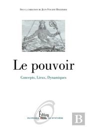 Le Pouvoir ; Concepts, Lieux, Dynamiques