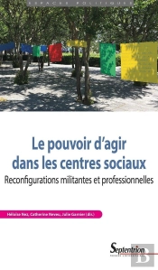 Le Pouvoir D'Agir Dans Les Centres Sociaux : Reconfigurations Militantes Et Professionnelles