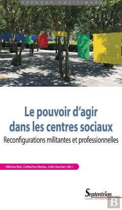 Bertrand.pt - Le Pouvoir D'Agir Dans Les Centres Sociaux : Reconfigurations Militantes Et Professionnelles