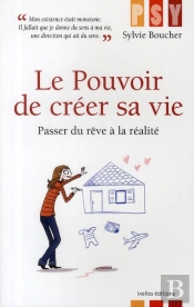 Le Pouvoir De Créer Sa Vie ; Passer Du Rêve À La Réalité