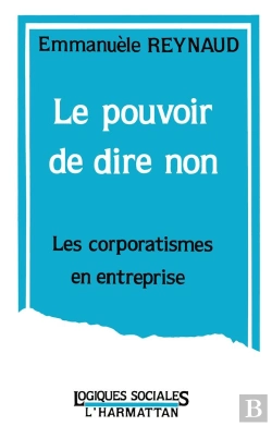 Bertrand.pt - Le Pouvoir De Dire Non : Les Corporatismes En Entreprise