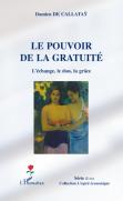 Le Pouvoir De La Gratuité ; L'Échange, Le Don, La Grâce