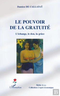 Bertrand.pt - Le Pouvoir De La Gratuité ; L'Échange, Le Don, La Grâce