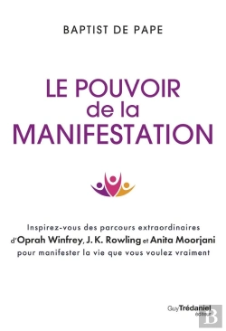 Bertrand.pt - Le Pouvoir De La Manifestation : Inspirez-Vous Des Parcours Extraordinaires D'Oprah Winfrey, J.K. Rowling Et Anita Moorjani Pour Manifester La Vie Que Vous Voulez Vraiment